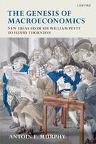 Couverture du livre « The Genesis of Macroeconomics: New Ideas from Sir William Petty to Hen » de Murphy Antoin E aux éditions Oup Oxford
