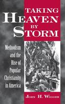 Couverture du livre « Taking Heaven by Storm: Methodism and the Rise of Popular Christianity » de Wigger John H aux éditions Oxford University Press Usa