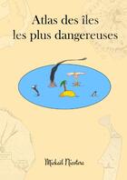 Couverture du livre « Atlas des îles les plus dangereuses » de Mickaël Nicotera aux éditions Lulu