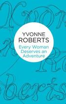 Couverture du livre « Every Woman Deserves an Adventure » de Roberts Yvonne aux éditions Pan Macmillan
