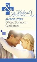 Couverture du livre « Officer, Surgeon...Gentleman! (Mills & Boon Medical) » de Janice Lynn aux éditions Mills & Boon Series