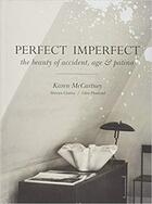 Couverture du livre « Perfect imperfect the beauty of accident age and patina » de Mccartney Karen aux éditions Interart