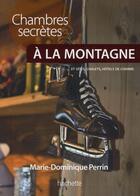 Couverture du livre « Chambres secrètes à la montagne » de Marie-Dominique Perrin aux éditions Hachette Tourisme