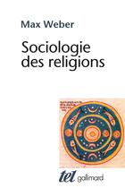 Couverture du livre « Sociologie des religions » de Max Weber aux éditions Gallimard