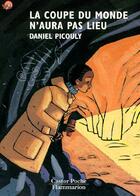 Couverture du livre « Coupe du monde n'aura pas lieu (la) - - suspense, junior des 9/10ans » de Daniel Picouly aux éditions Flammarion