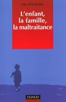 Couverture du livre « L'Enfant, La Famille, La Maltraitance » de Ines Angelino aux éditions Dunod