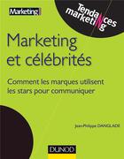 Couverture du livre « Marketing et célébrités ; comment les marques utilisent les stars pour commniquer » de Jean-Philippe Danglade aux éditions Dunod