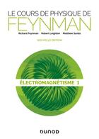 Couverture du livre « Le cours de physique de Feynman ; électromagnetisme Tome 1 » de Richard Feynman et Robert Leighton et Matthew Sands aux éditions Dunod