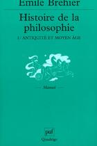 Couverture du livre « Histoire de la philosophie t.1 ; antiquité et moyen âge » de Emile Brehier aux éditions Puf