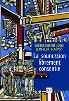 Couverture du livre « La soumission librement consentie (ne) » de Robert-Vincent Joule aux éditions Puf