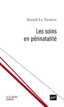 Couverture du livre « Les soins en périnatalité » de Annick Le Nestour aux éditions Puf