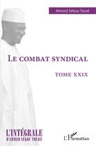 Couverture du livre « Le combat syndical » de Ahmed Sekou Toure aux éditions L'harmattan