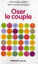 Couverture du livre « Oser le couple » de Jean-Claude Kaufmann et Rose-Marie Charest aux éditions Armand Colin