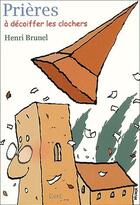Couverture du livre « Prieres a decoiffer les clochers » de Henri Brunel aux éditions Cerf