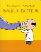 Couverture du livre « Bonjour docteur » de Michael Escoffier et Matthieu Maudet aux éditions Ecole Des Loisirs