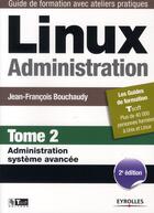 Couverture du livre « Linux administration t.2 ; administration système avancée (2e édition) » de Jean-Francois Bouchaudy aux éditions Eyrolles