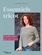 Couverture du livre « Essentiels tricot ; 12 modèles femme pour toute l'annee » de Fernand La Fabriquee aux éditions Eyrolles