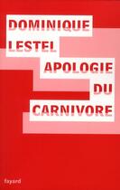 Couverture du livre « Apologie du carnivore » de Dominique Lestel aux éditions Fayard