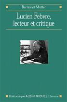 Couverture du livre « Lucien febvre, lecteur et critique » de Bertrand Muller aux éditions Albin Michel