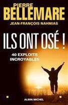 Couverture du livre « Ils ont osé ! 40 exploits incroyables » de Pierre Bellemare aux éditions Albin Michel