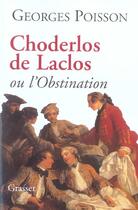 Couverture du livre « CHODERLOS DE LACLOS OU L OBSTINATION » de Georges Poisson aux éditions Grasset