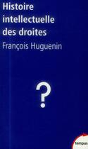 Couverture du livre « Histoire intellectuelle des droites » de Francois Huguenin aux éditions Tempus/perrin