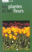Couverture du livre « Les plantes et les fleurs - guide vert » de Bianchini Francesco aux éditions Solar