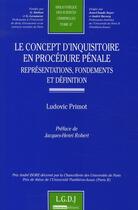 Couverture du livre « Le concept d'inquisitoire en procédure pénale ; représentations, fondements et définitions » de Ludovic Primot aux éditions Lgdj