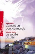 Couverture du livre « L'amant du bout du monde ; le souffle du désir » de Ann Major et Leanne Banks aux éditions Harlequin