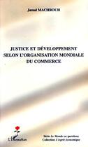 Couverture du livre « Justice et développement selon l'organisation mondiale du commerce » de Jamal Machrouh aux éditions L'harmattan