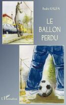 Couverture du livre « Le ballon perdu » de Andre Kalifa aux éditions L'harmattan