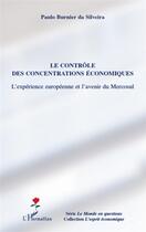 Couverture du livre « Le contrôle des concentrations économiques ; l'expérience européenne et l'avenir du Mercosul » de Paulo Burnier Da Silveira aux éditions L'harmattan