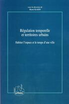 Couverture du livre « Régulation temporelle et territoires urbains ; habiter l'espace et le temps d'une ville » de Rene Kahn aux éditions Editions L'harmattan