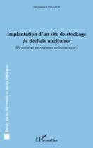 Couverture du livre « Implantation d'un site de stockage de déchets nucléaires ; sécurité et problèmes urbanistiques » de Stephanie Gatabin aux éditions Editions L'harmattan