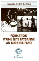 Couverture du livre « Formation d'une élite paysanne au Burkina Faso » de Sadamba Tcha-Koura aux éditions Editions L'harmattan