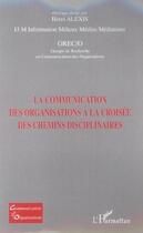 Couverture du livre « La communication des organisations a la croisee des chemins disciplinaires » de Henri Alexis aux éditions L'harmattan