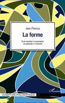 Couverture du livre « La forme ; de la sensation à la perception ; du particulier à l'universel » de Jean Piwnica aux éditions L'harmattan
