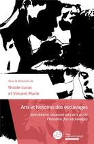 Couverture du livre « Arts et histoires des esclavages ; abécédaire raisonné des arts et de l'histoire des esclavages » de Vincent Marie et Nicole Lucas et Collectif aux éditions Le Manuscrit