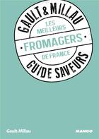 Couverture du livre « GUIDE SAVEURS GAULT & MILLAU : les meilleurs fromagers de France » de  aux éditions Mango