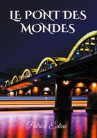 Couverture du livre « Le pont des mondes » de Patrick Edène aux éditions Books On Demand