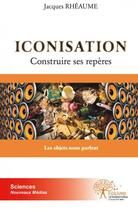 Couverture du livre « Iconisation - les objets nous parlent » de Jacques Rheaume aux éditions Edilivre