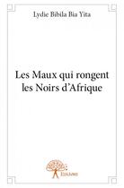 Couverture du livre « Les maux qui rongent les noirs d'afrique » de Bibila Bia Yita L. aux éditions Edilivre