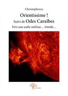 Couverture du livre « Orientissime ! suivi de odes Caraïbes » de Christophorus aux éditions Edilivre