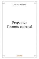 Couverture du livre « Propos sur l'homme universel » de Pelcran Cedric aux éditions Edilivre