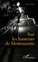 Couverture du livre « Sur les hauteurs de Montmartre » de Jean-Luc Yacine aux éditions Editions L'harmattan
