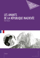 Couverture du livre « Les amants de la République inachevée » de Alain Breysse aux éditions Mon Petit Editeur