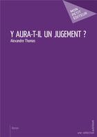Couverture du livre « Y aura-t-il un jugement ? » de Alexandre Thomas aux éditions Mon Petit Editeur