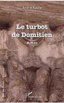 Couverture du livre « Le turbot de Domitien » de Andre Kalifa aux éditions L'harmattan