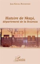 Couverture du livre « Histoire de Nkayi departement de la Bouenza » de Jean Kouka Bouhendo aux éditions L'harmattan
