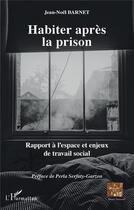 Couverture du livre « Habiter après la prison ; rapport à l'espace et enjeux de travail social » de Jean Noel Barnet aux éditions L'harmattan